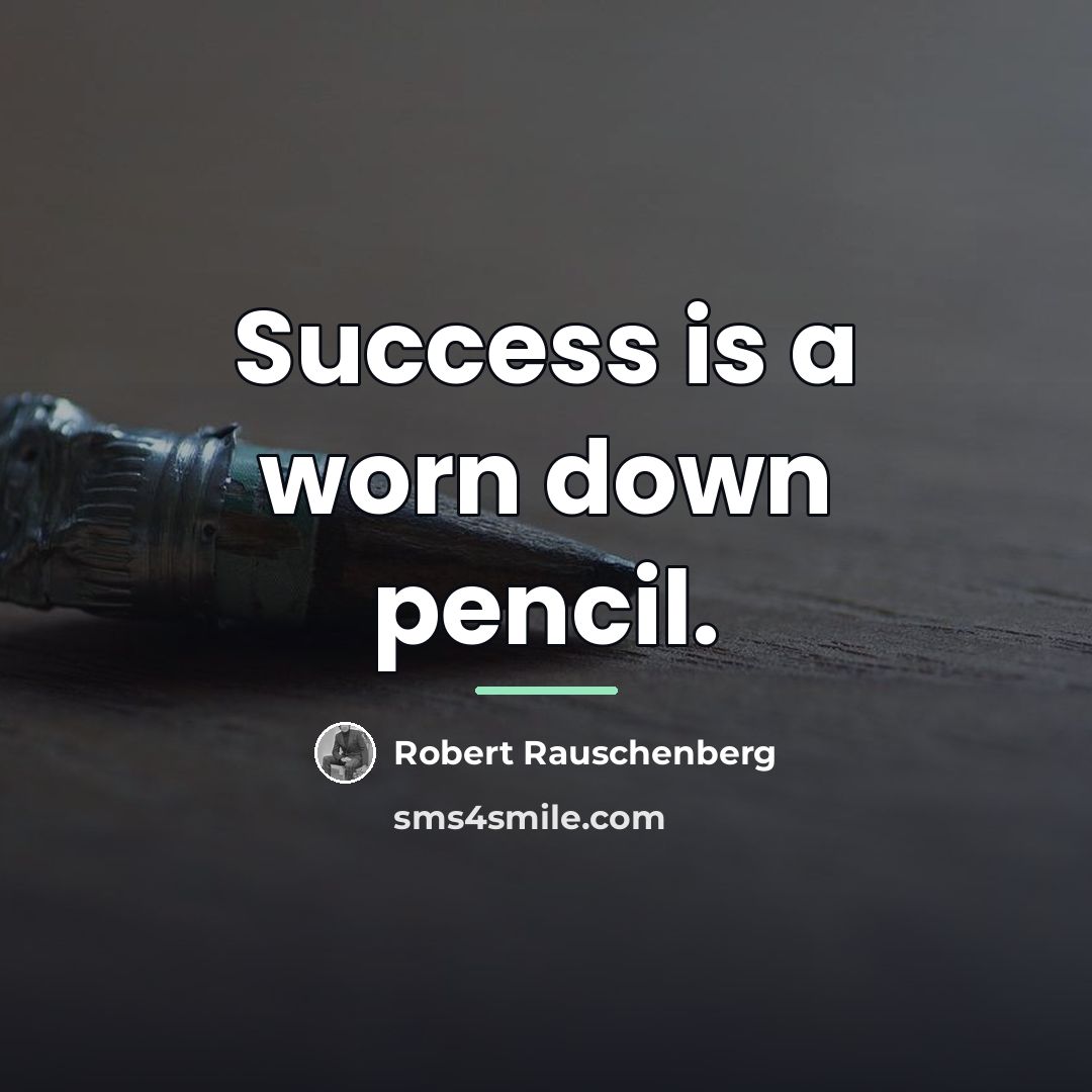 “Success is a worn down pencil.…” quote by Robert Rauschenberg