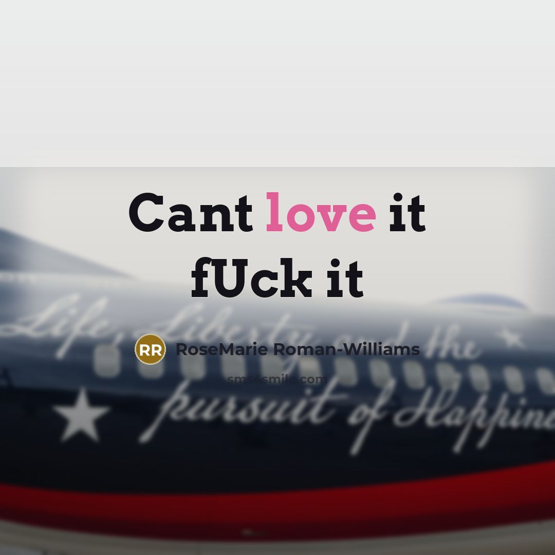 “Cant love it fUck it” quote by RoseMarie Roman-Williams