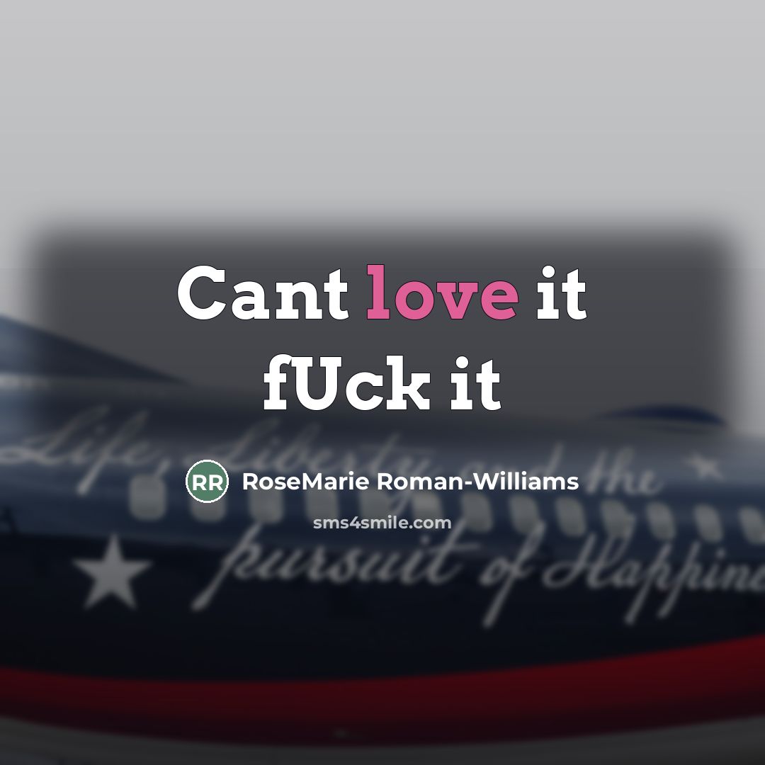 “Cant love it fUck it” quote by RoseMarie Roman-Williams