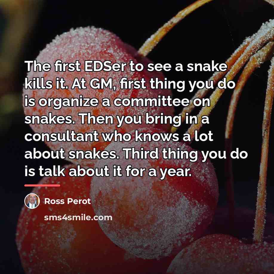 “The first EDSer to see a snake kills it. At…” quote by Ross Perot