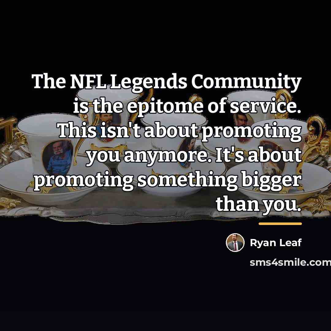 “The NFL Legends Community is the epitome of service. This…” quote by Ryan Leaf