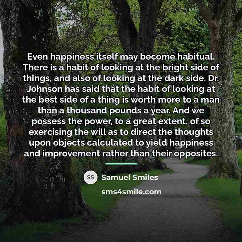 “Even happiness itself may become habitual. There is a habit…” quote by Samuel Smiles