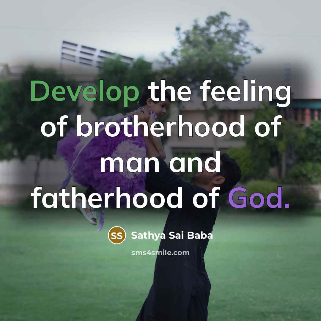 “Develop the feeling of brotherhood of man and fatherhood of…” quote by Sathya Sai Baba