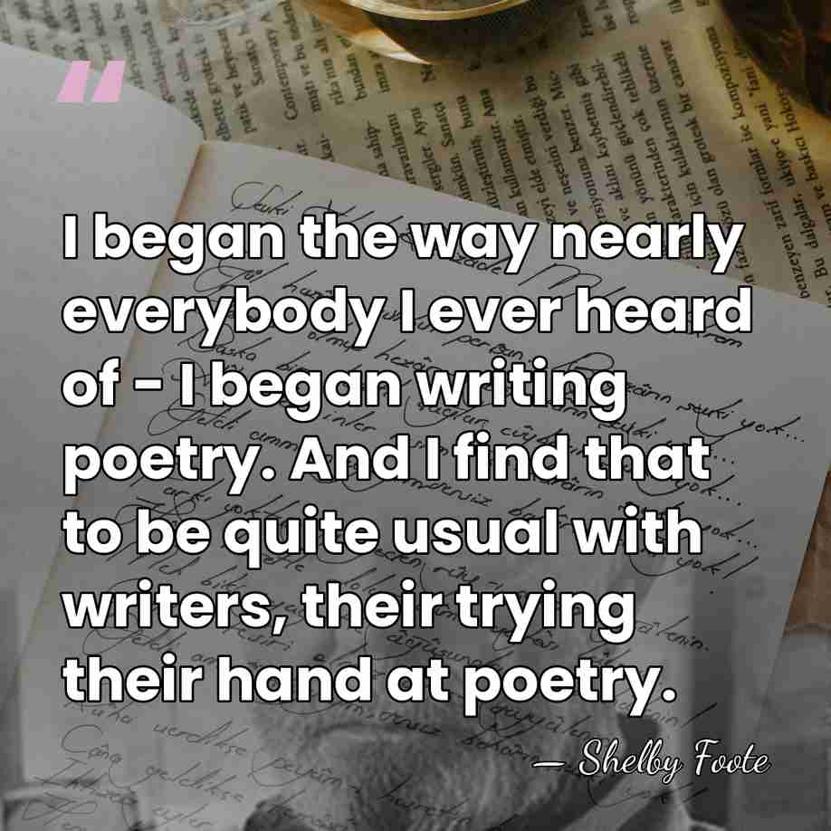 I began the way nearly everybody I ever heard of - I&hellip; - Shelby Foote