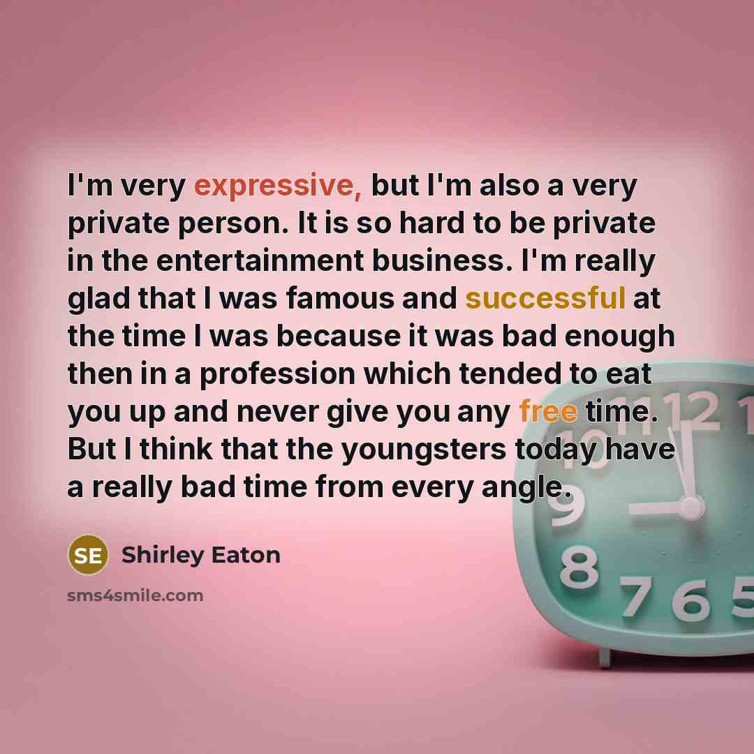 “I'm very expressive, but I'm also a very private person.…” quote by Shirley Eaton