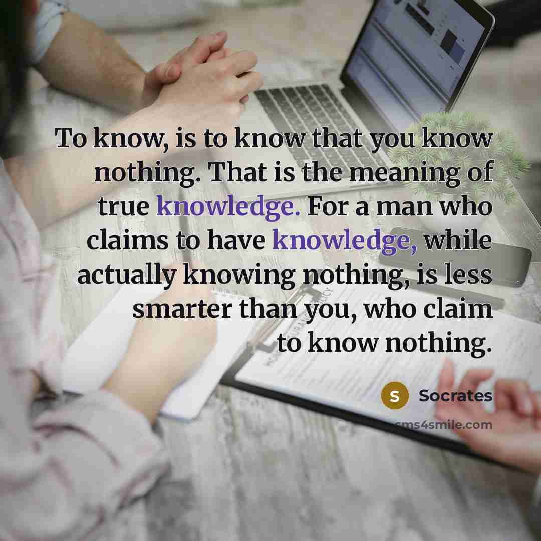 “To know, is to know that you know nothing. That…” quote by Socrates