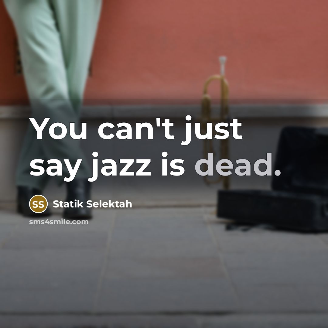 “You can't just say jazz is dead.…” quote by Statik Selektah