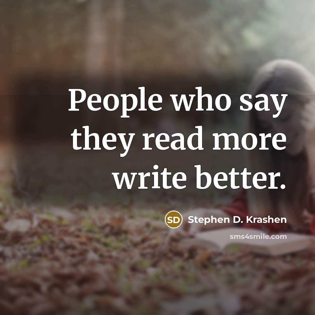 “People who say they read more write better.…” quote by Stephen D. Krashen