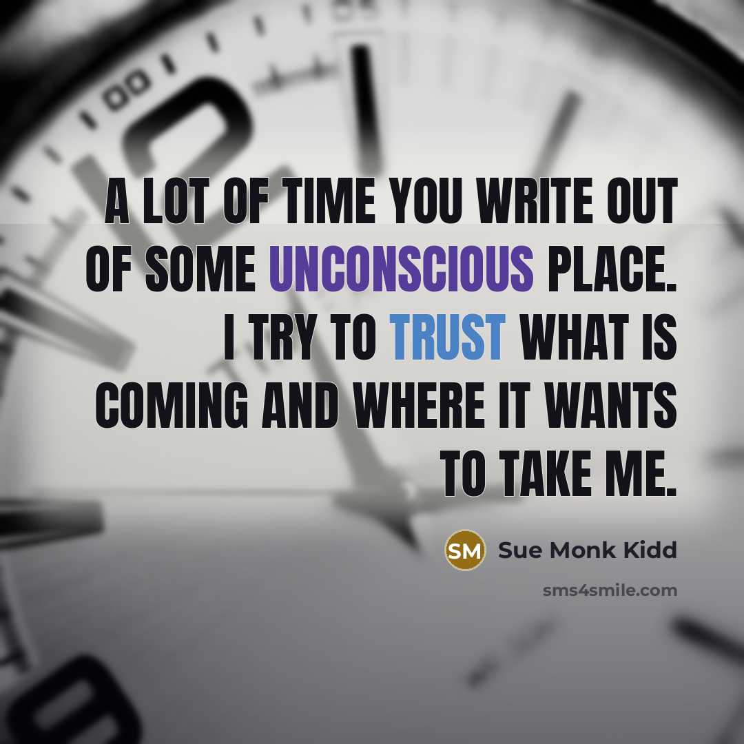“A lot of time you write out of some unconscious…” quote by Sue Monk Kidd