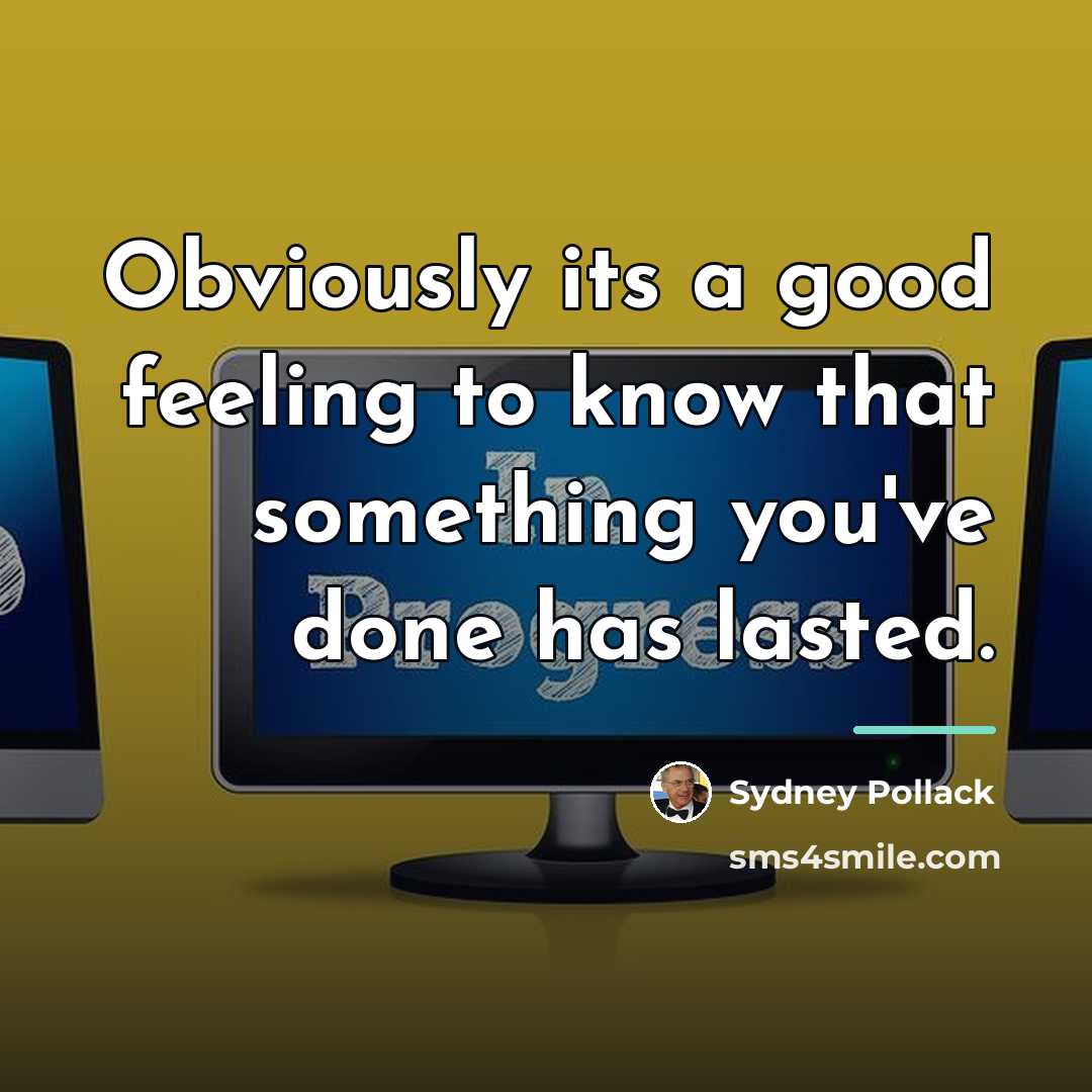 “Obviously its a good feeling to know that something you've…” quote by Sydney Pollack
