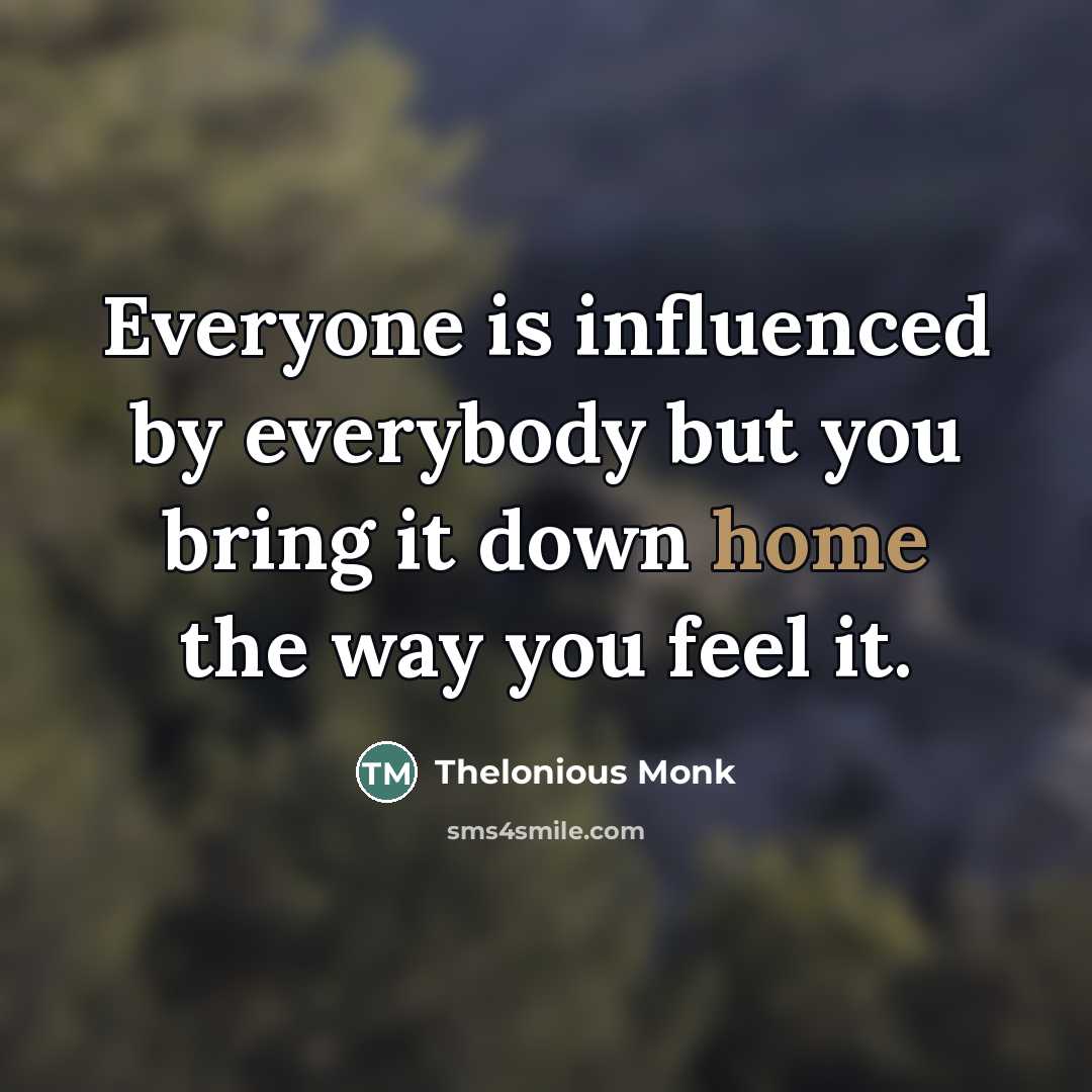 “Everyone is influenced by everybody but you bring it down…” quote by Thelonious Monk