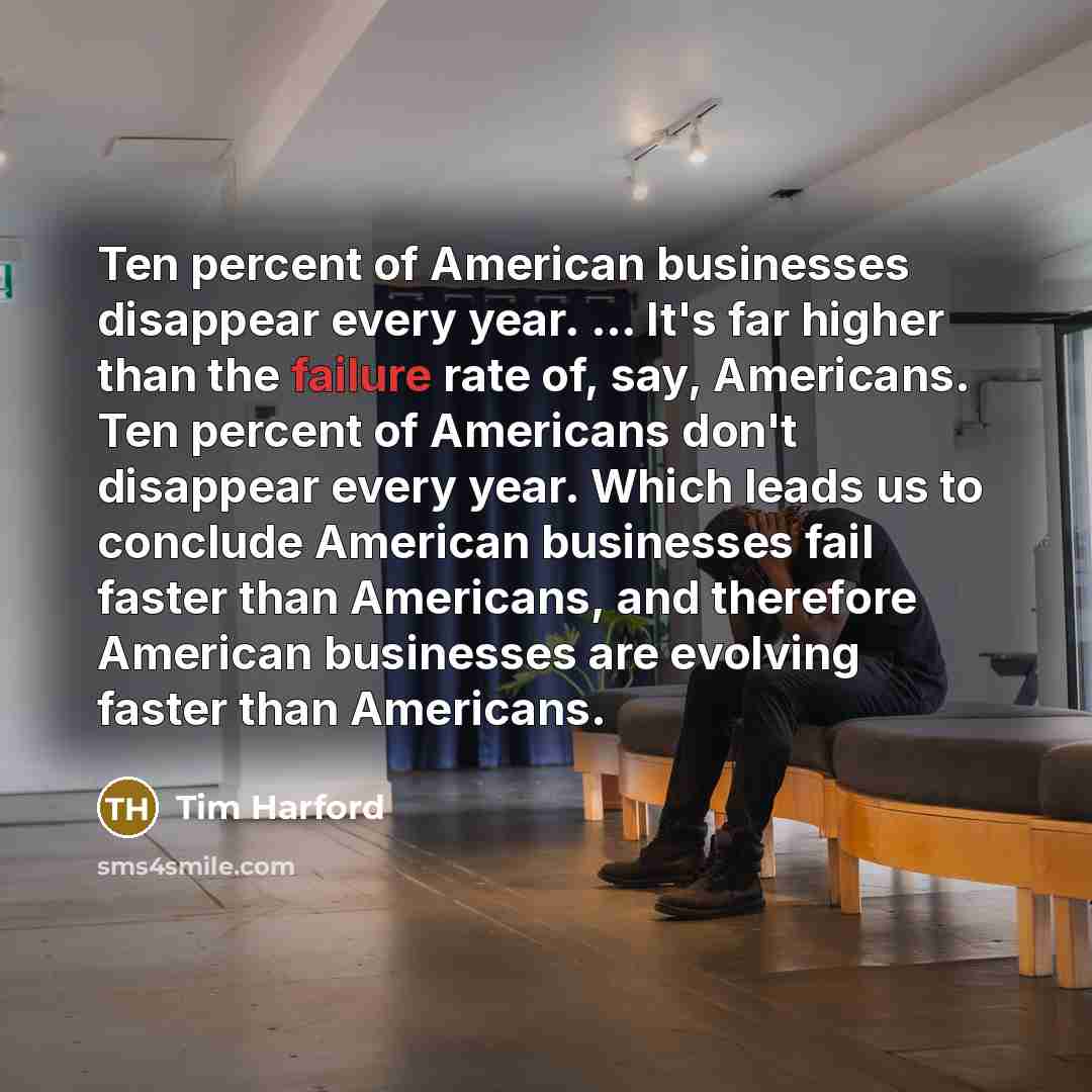 “Ten percent of American businesses disappear every year. ... It's…” quote by Tim Harford