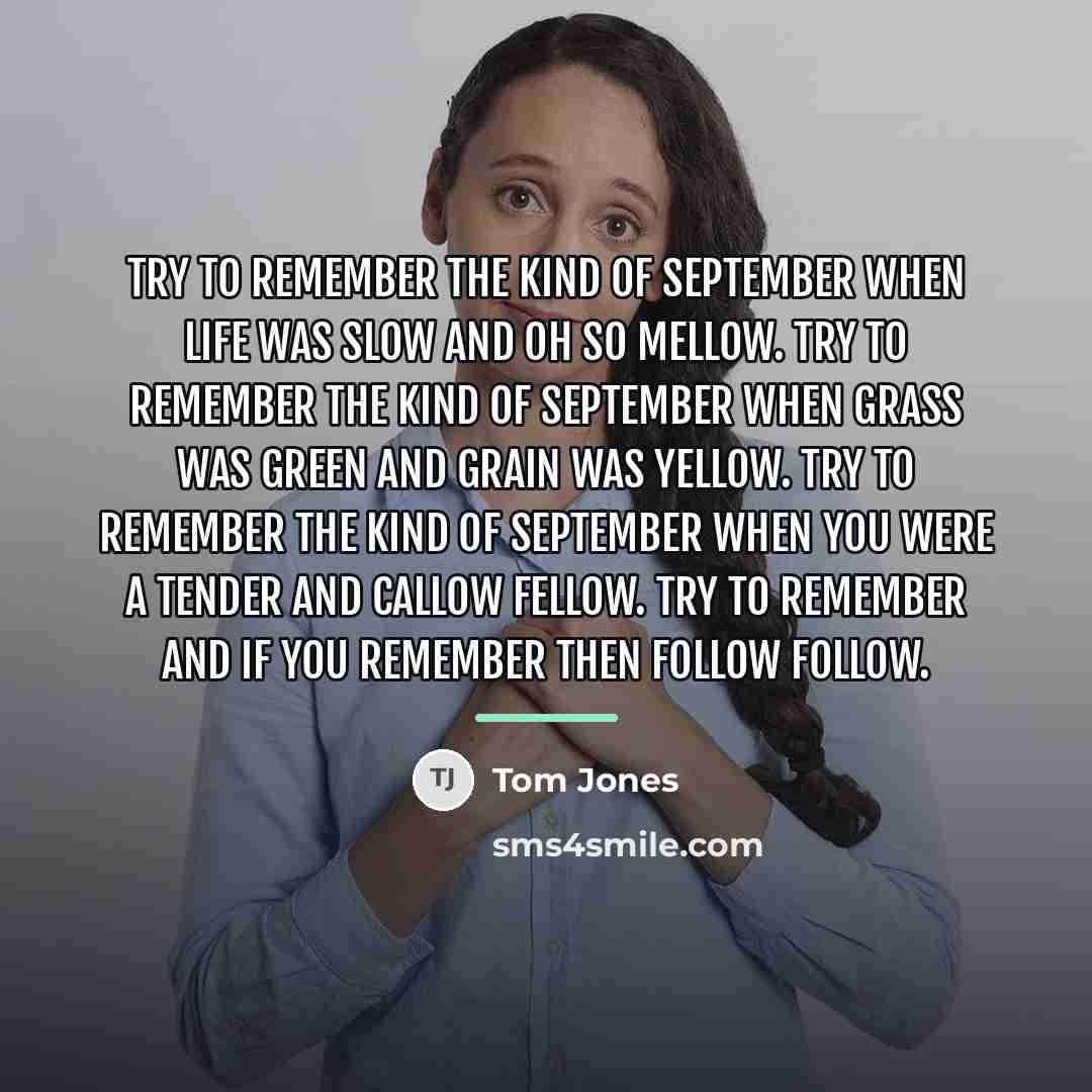 “Try to remember the kind of September When life was…” quote by Tom Jones