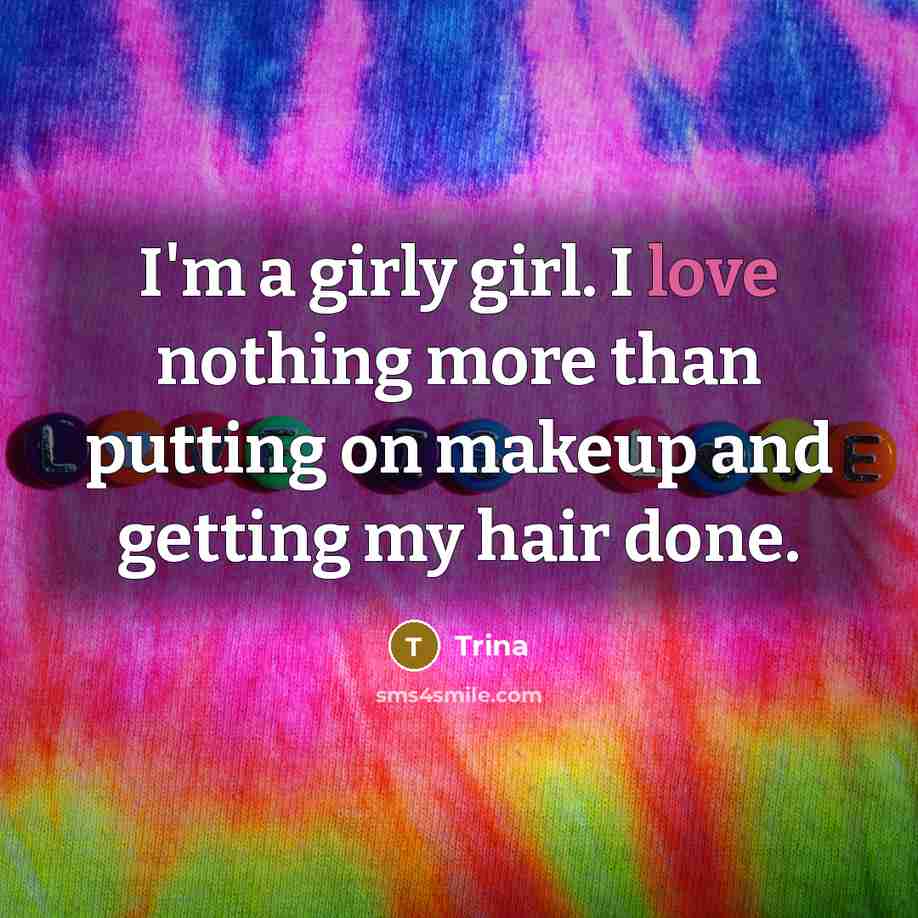“I'm a girly girl. I love nothing more than putting…” quote by Trina