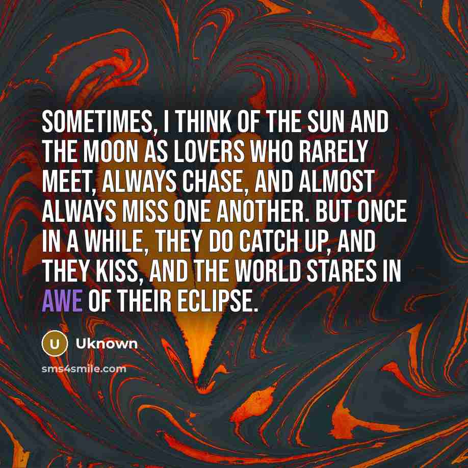 “Sometimes, I think of the sun and the moon as…” quote by Uknown