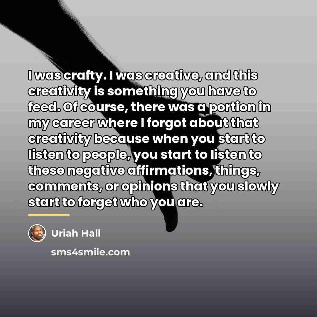 “I was crafty. I was creative, and this creativity is…” quote by Uriah Hall