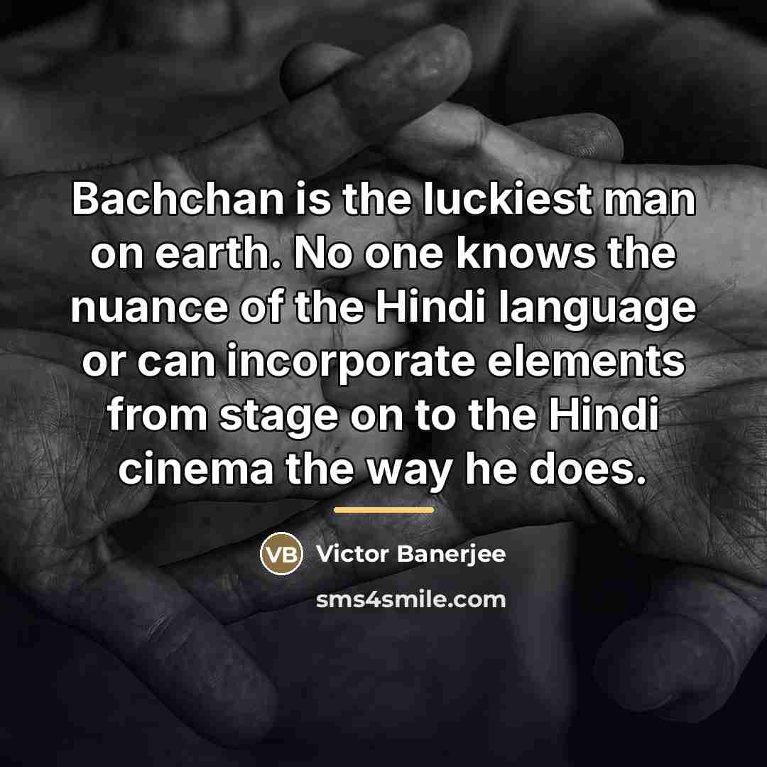 “Bachchan is the luckiest man on earth. No one knows…” quote by Victor Banerjee