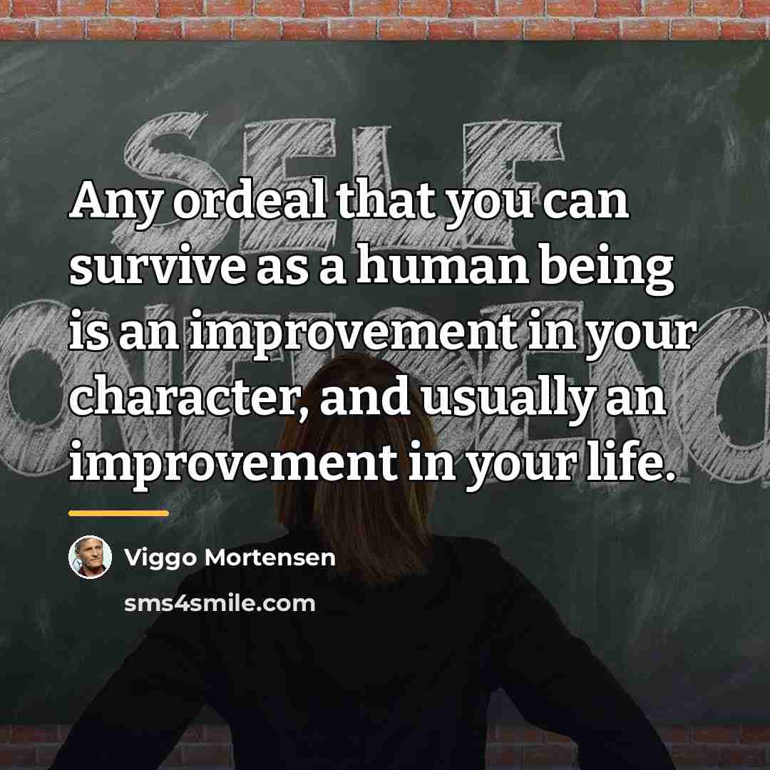 “Any ordeal that you can survive as a human being…” quote by Viggo Mortensen