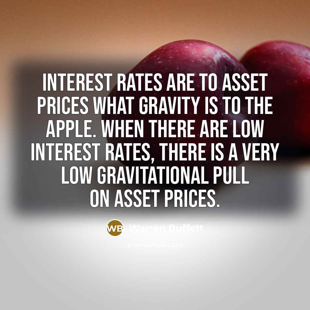 “Interest rates are to asset prices what gravity is to…” quote by Warren Buffett