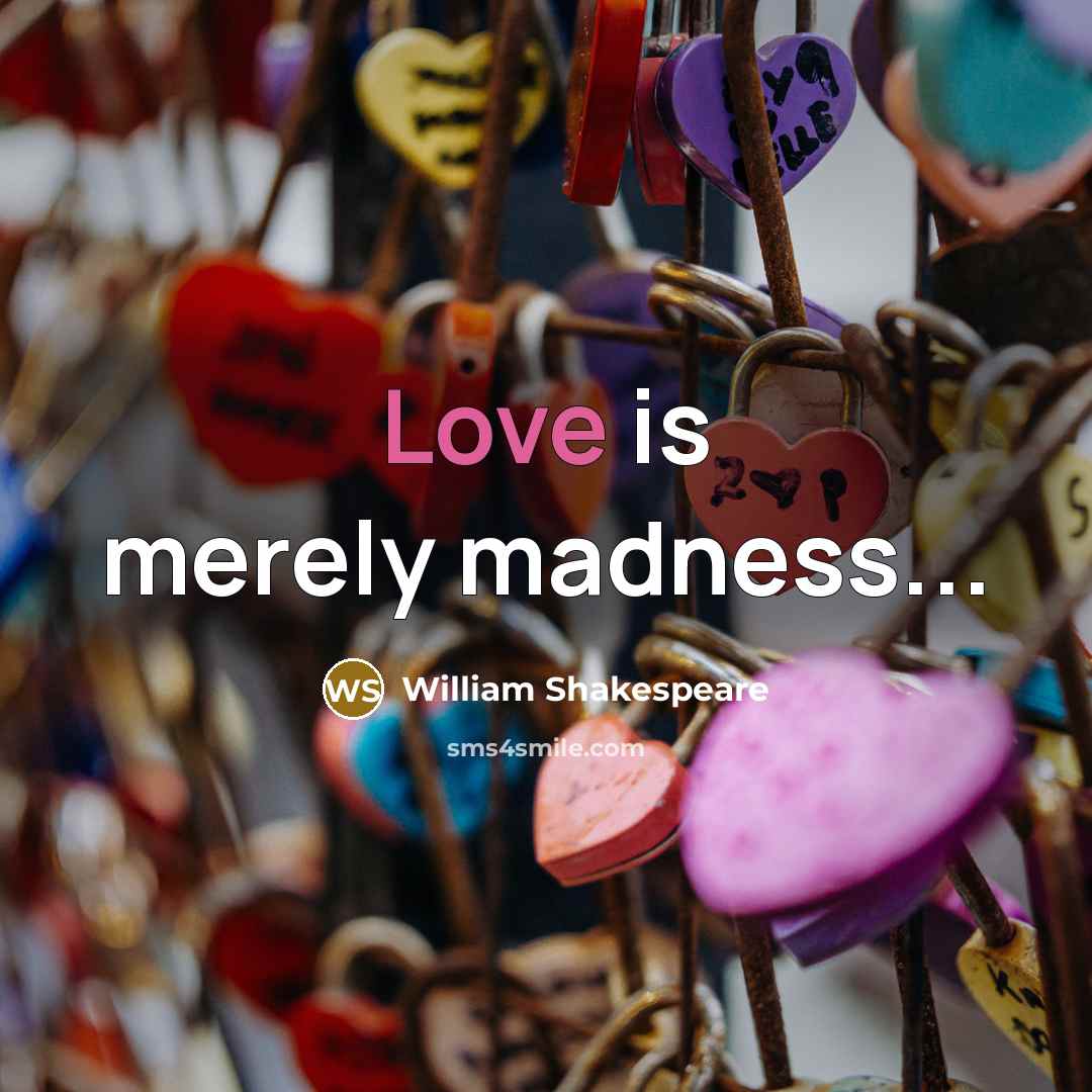 “Love is merely madness...…” quote by William Shakespeare
