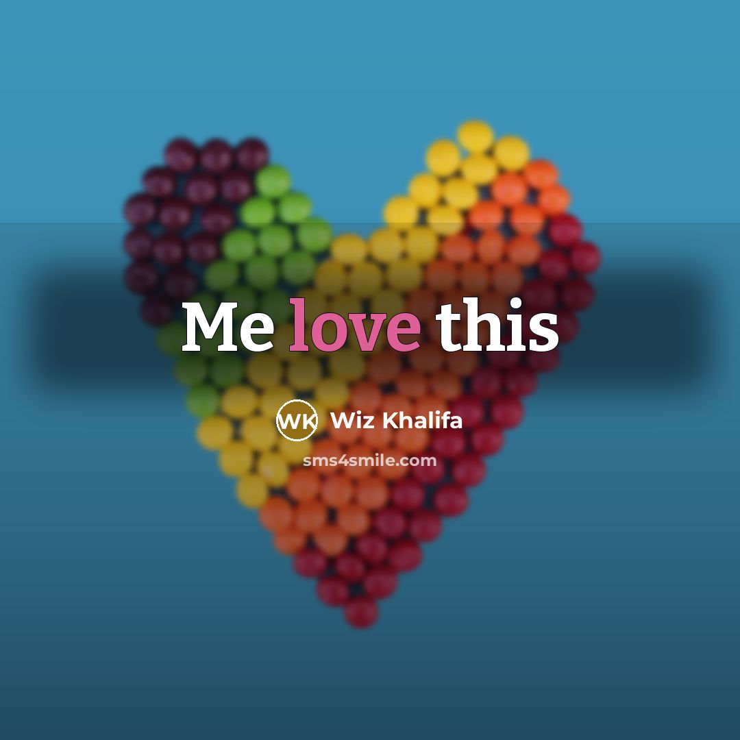 “Me love this…” quote by Wiz Khalifa