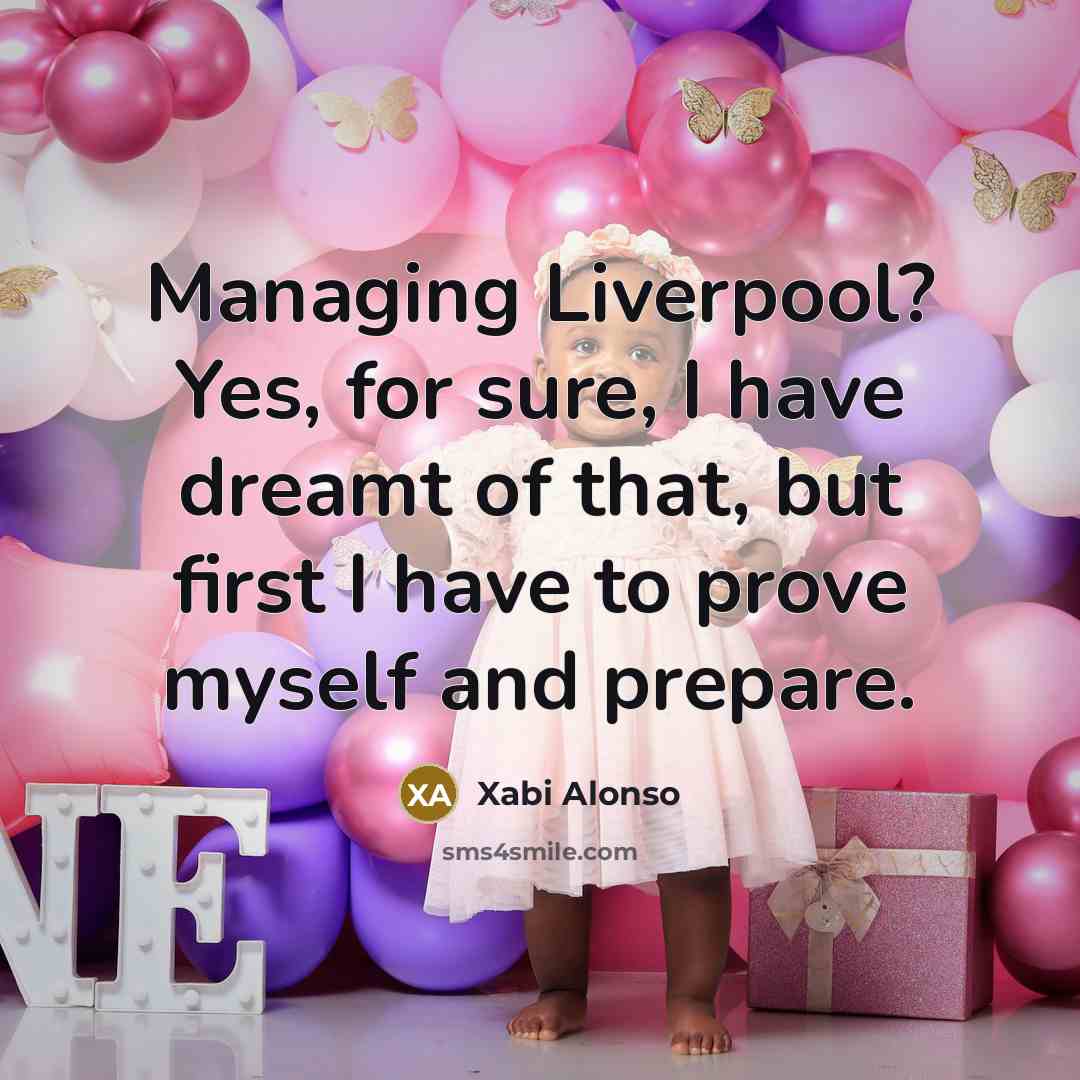“Managing Liverpool? Yes, for sure, I have dreamt of that,…” quote by Xabi Alonso