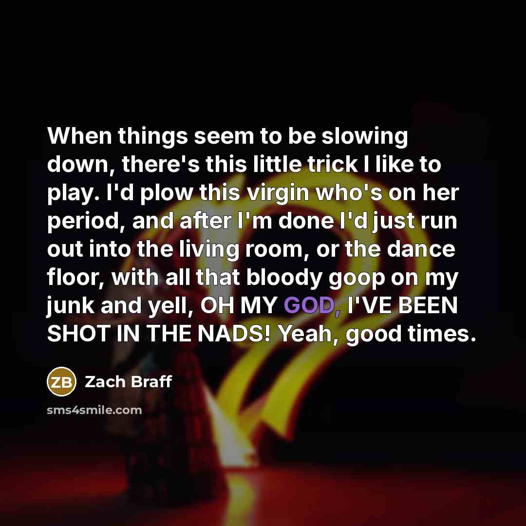 “When things seem to be slowing down, there's this little…” quote by Zach Braff