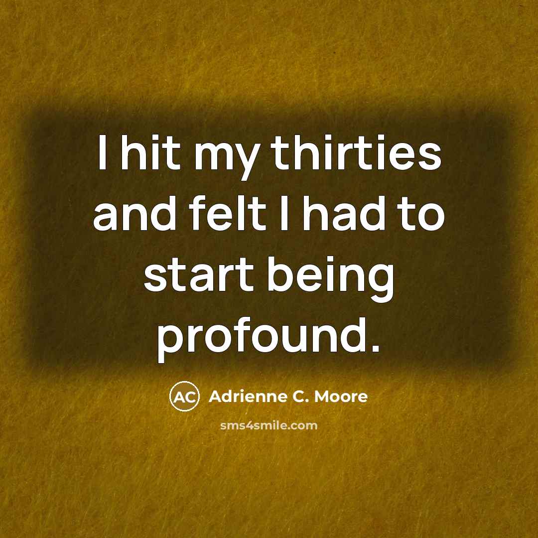 “I hit my thirties and felt I had to start…” quote by Adrienne C. Moore