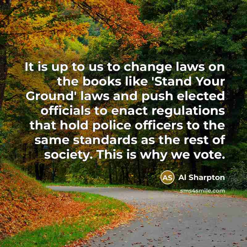 “It is up to us to change laws on the…” quote by Al Sharpton