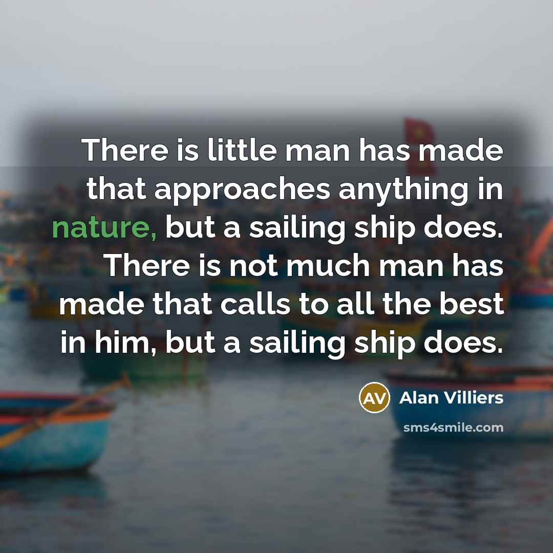 “There is little man has made that approaches anything in…” quote by Alan Villiers