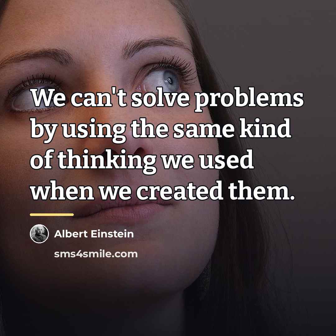 “We can't solve problems by using the same kind of…” quote by Albert Einstein