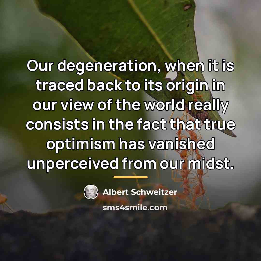 “Our degeneration, when it is traced back to its origin…” quote by Albert Schweitzer