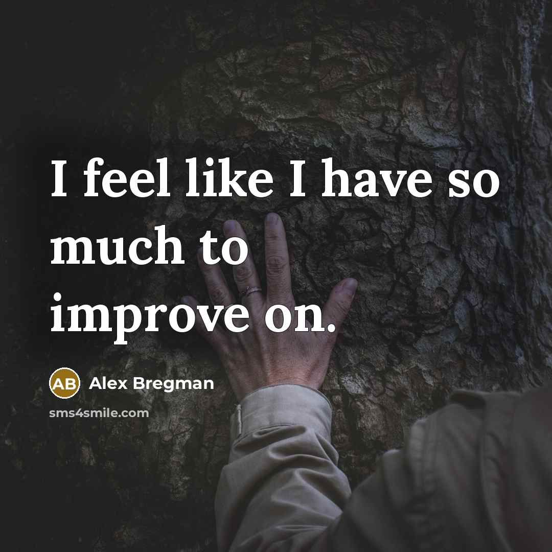 “I feel like I have so much to improve on.…” quote by Alex Bregman