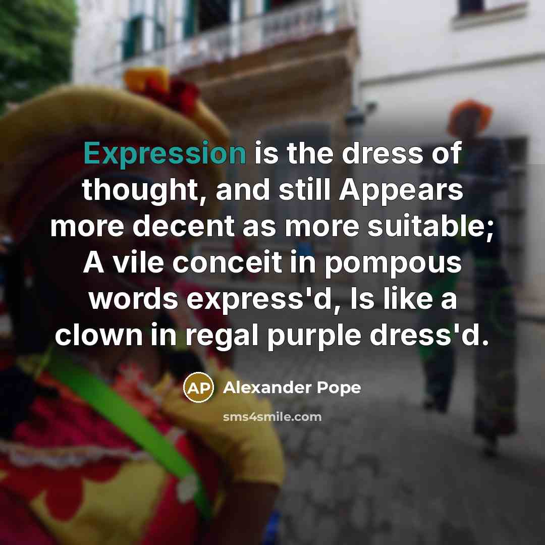 “Expression is the dress of thought, and still Appears more…” quote by Alexander Pope