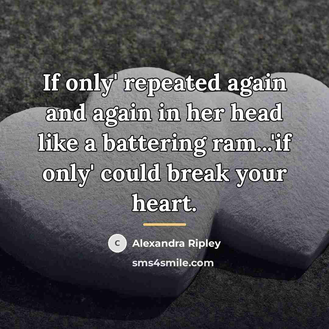 “If only' repeated again and again in her head like…” quote by Alexandra Ripley