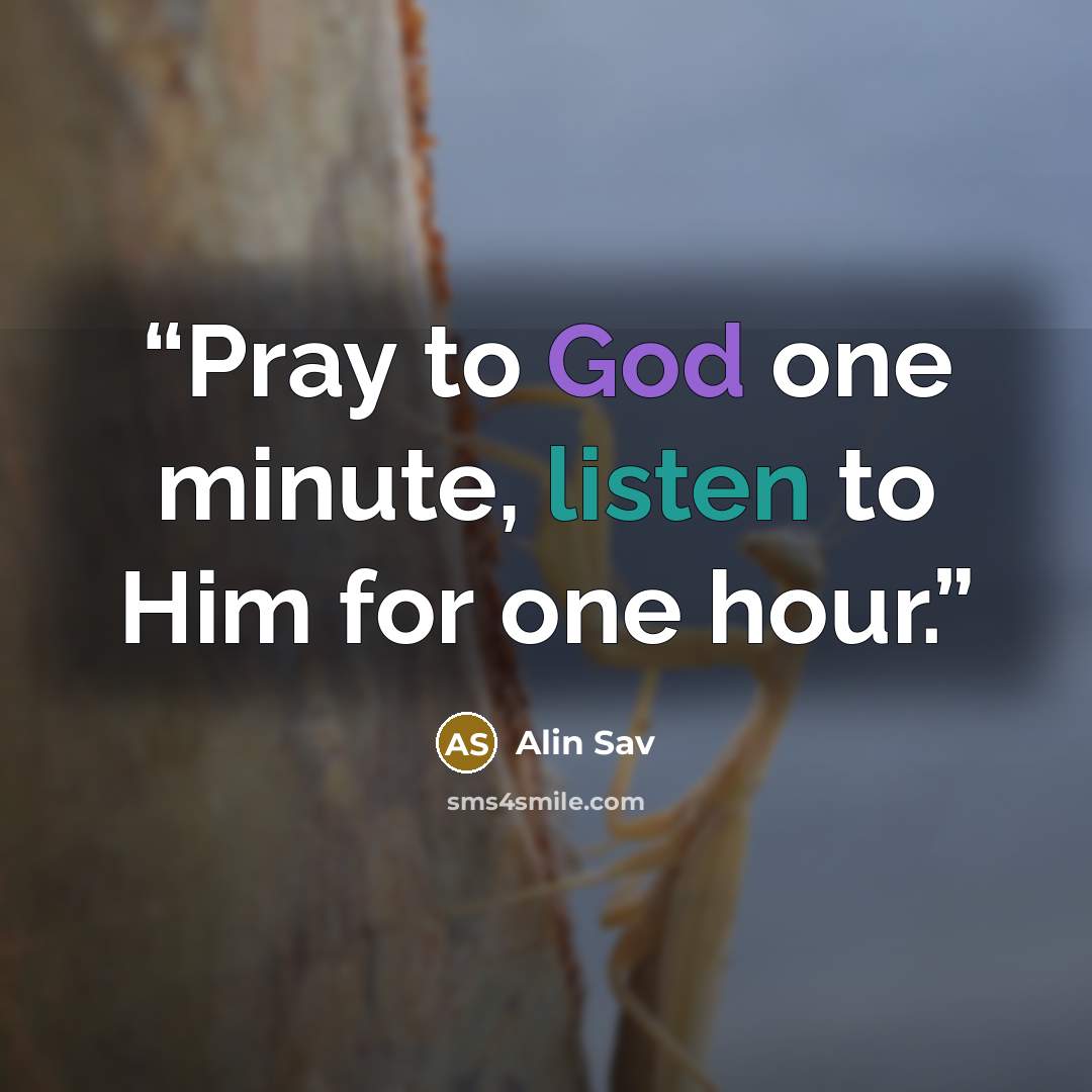 “Pray to God one minute, listen to Him for one hour.” quote by Alin Sav