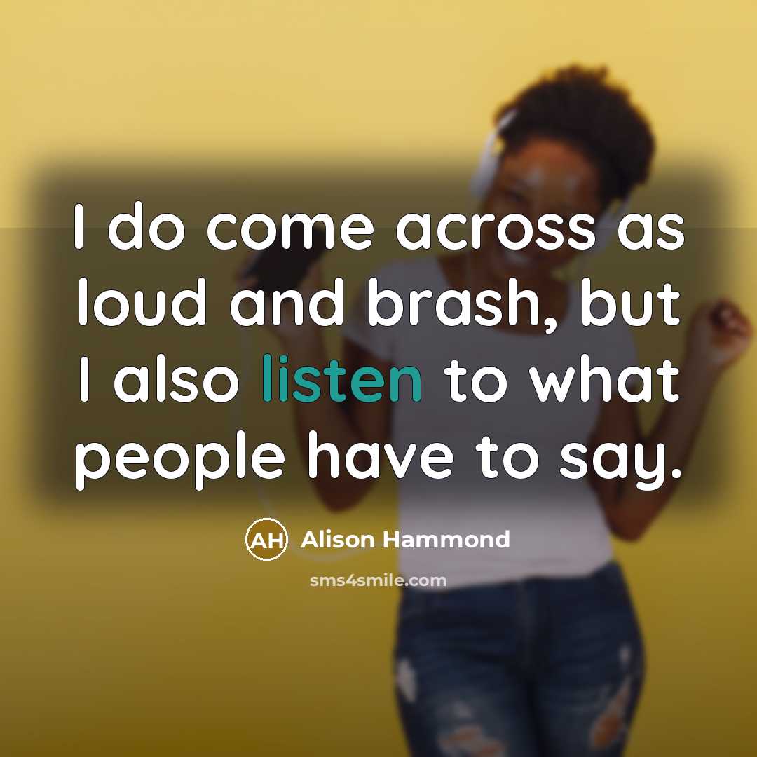 “I do come across as loud and brash, but I…” quote by Alison Hammond