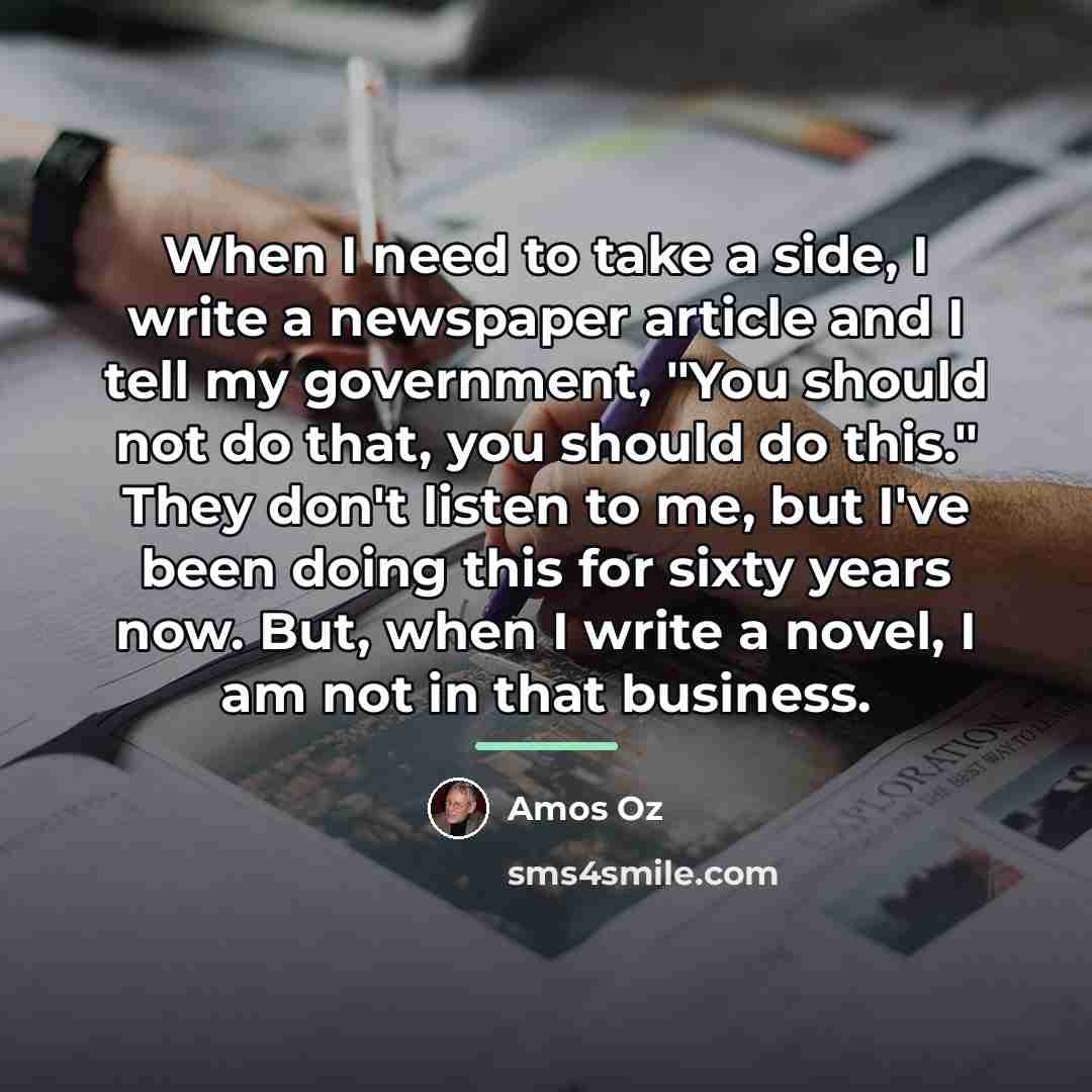 “When I need to take a side, I write a…” quote by Amos Oz