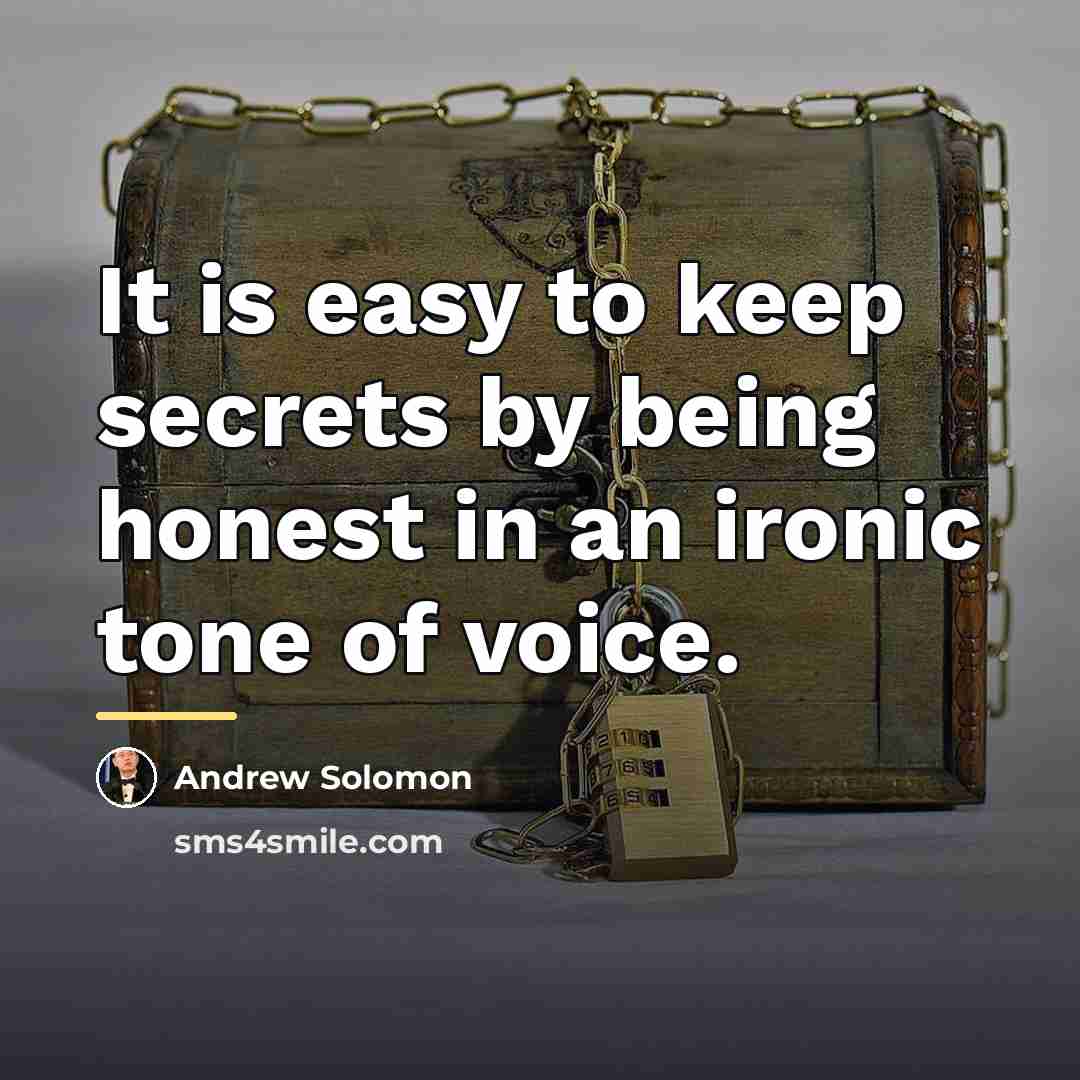 “It is easy to keep secrets by being honest in…” quote by Andrew Solomon