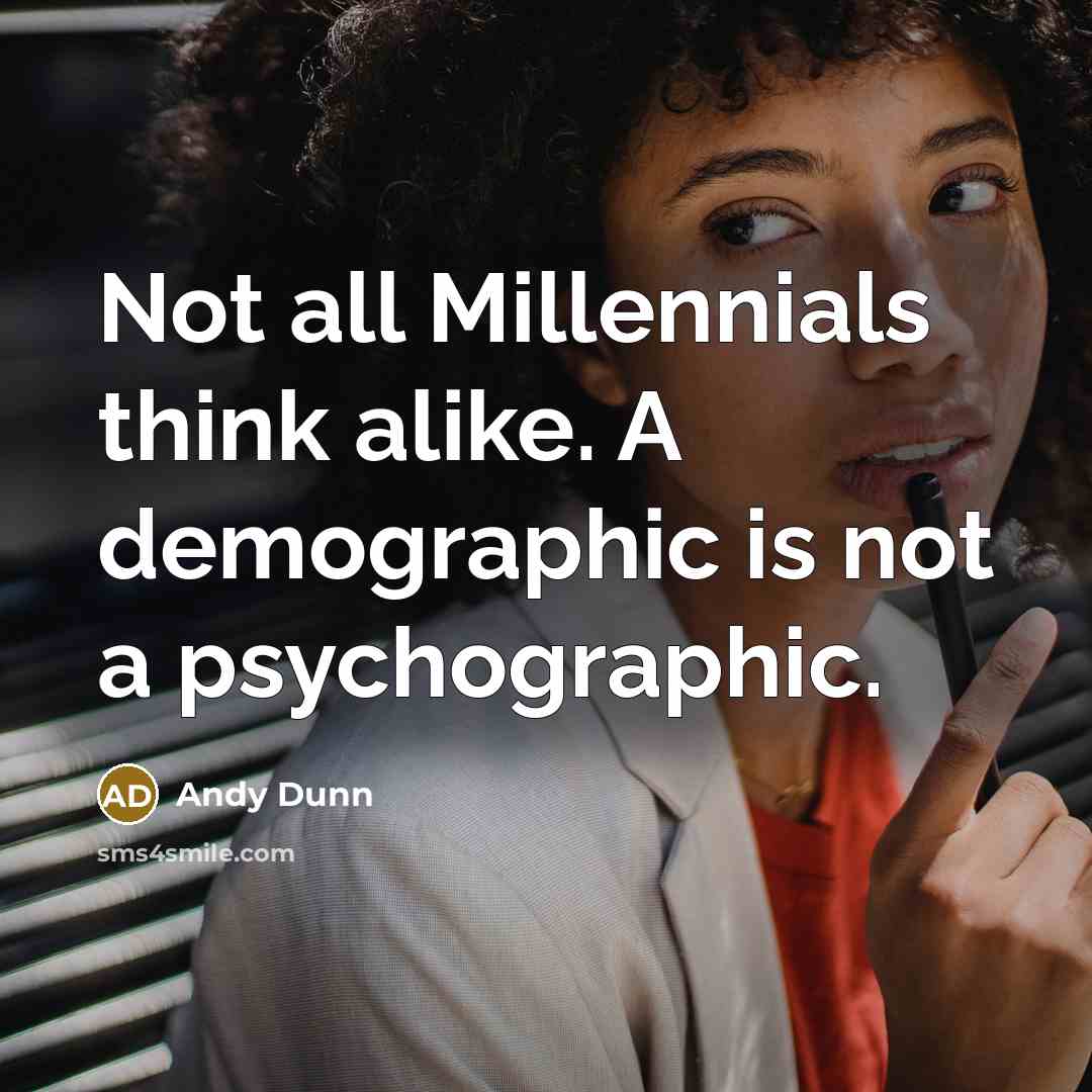 “Not all Millennials think alike. A demographic is not a…” quote by Andy Dunn
