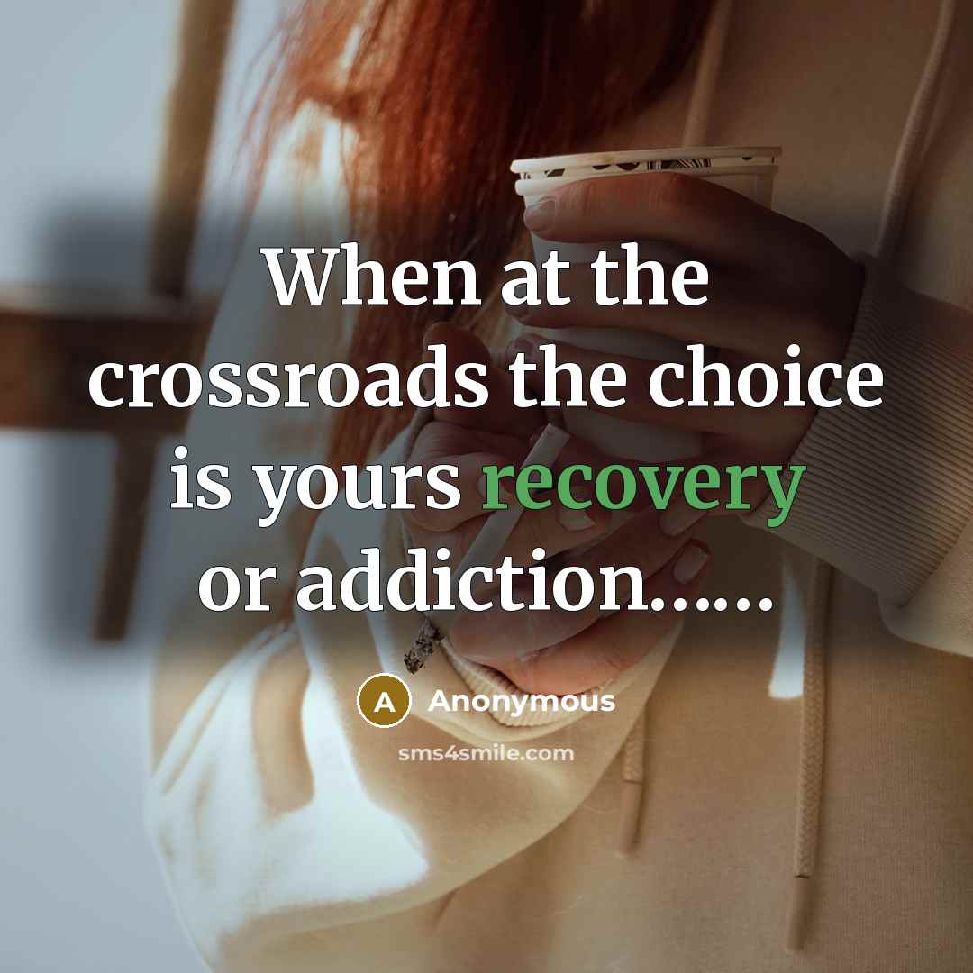 “When at the crossroads the choice is yours recovery or…” quote by Anonymous