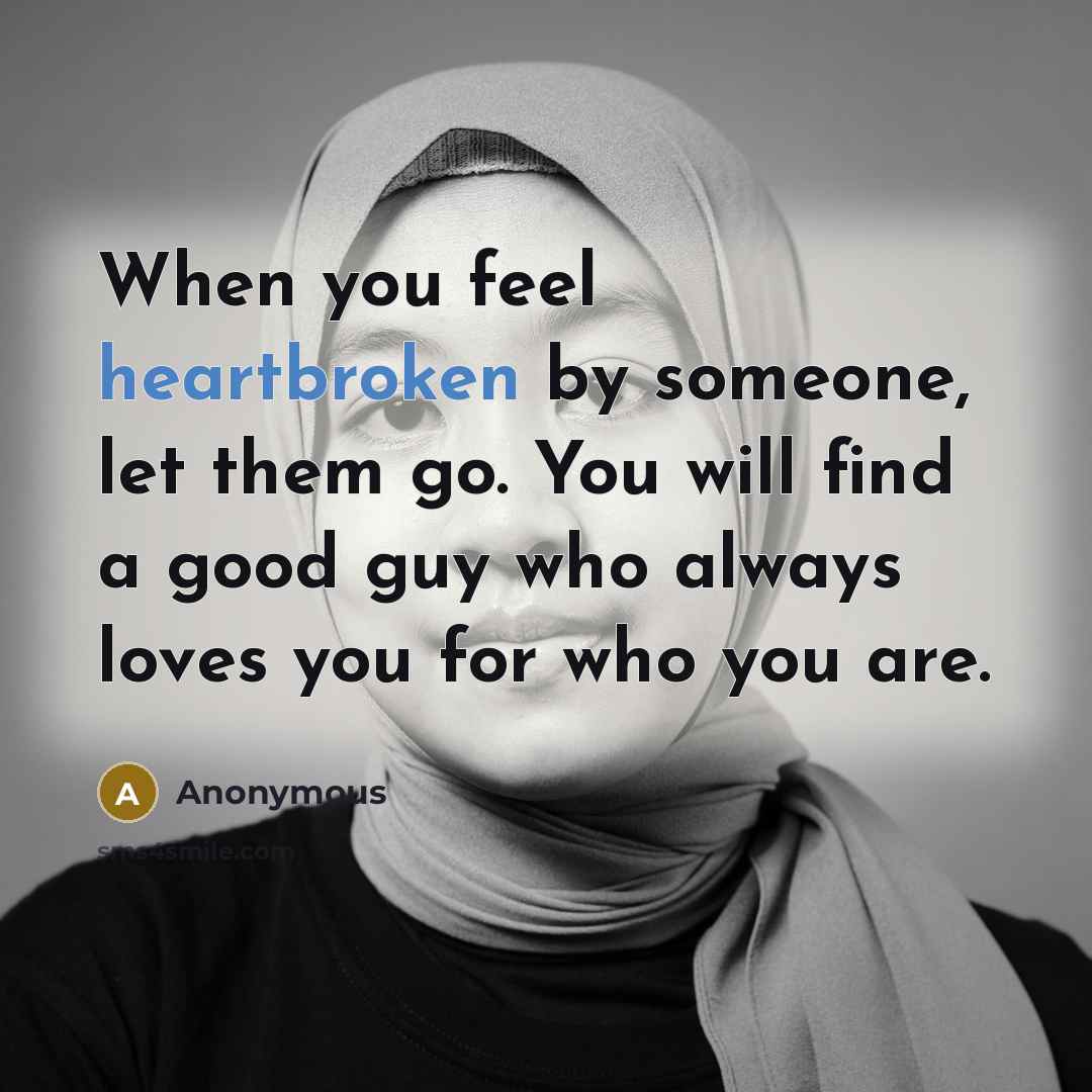 “When you feel heartbroken by someone, let them go. You…” quote by Anonymous