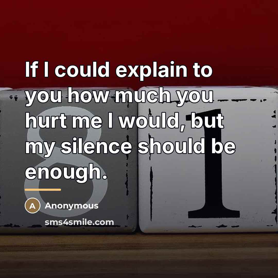 “If I could explain to you how much you hurt…” quote by Anonymous