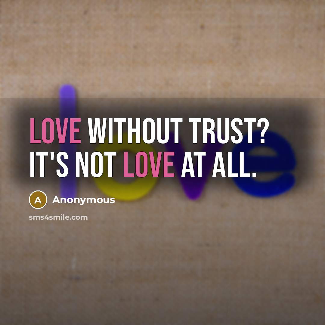 “Love without trust? It's not love at all.…” quote by Anonymous