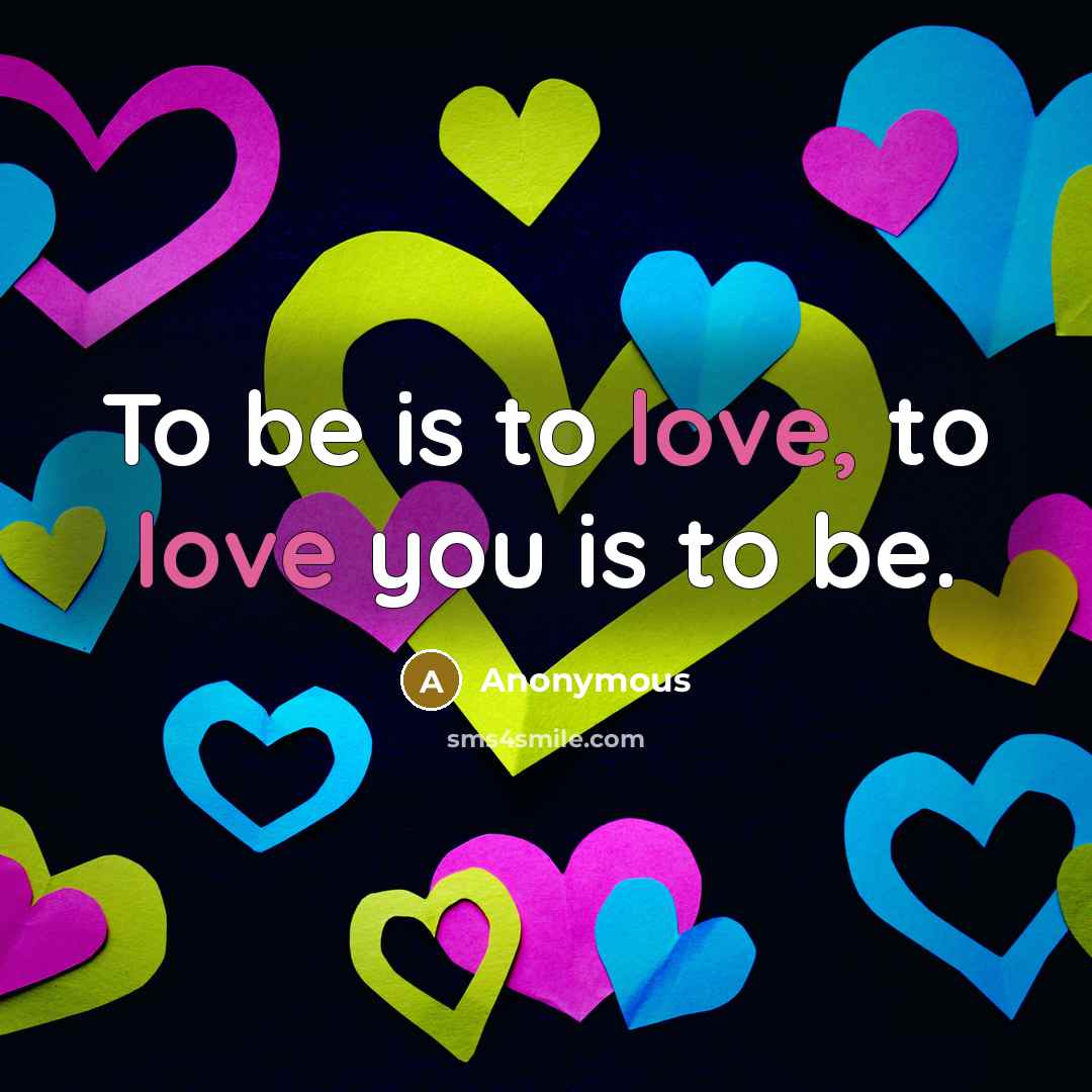 “To be is to love, to love you is to…” quote by Anonymous