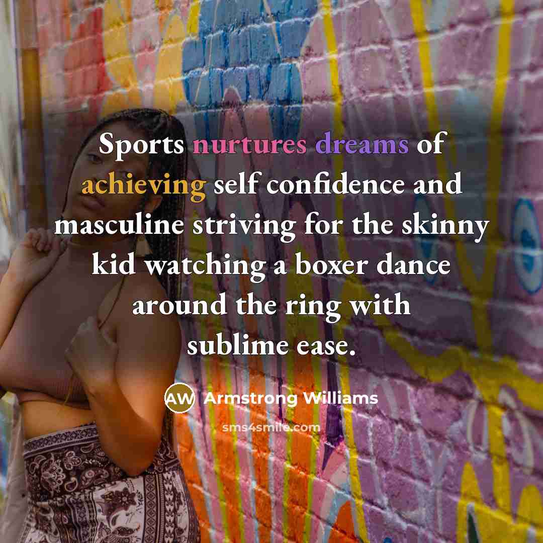 “Sports nurtures dreams of achieving self confidence and masculine striving…” quote by Armstrong Williams