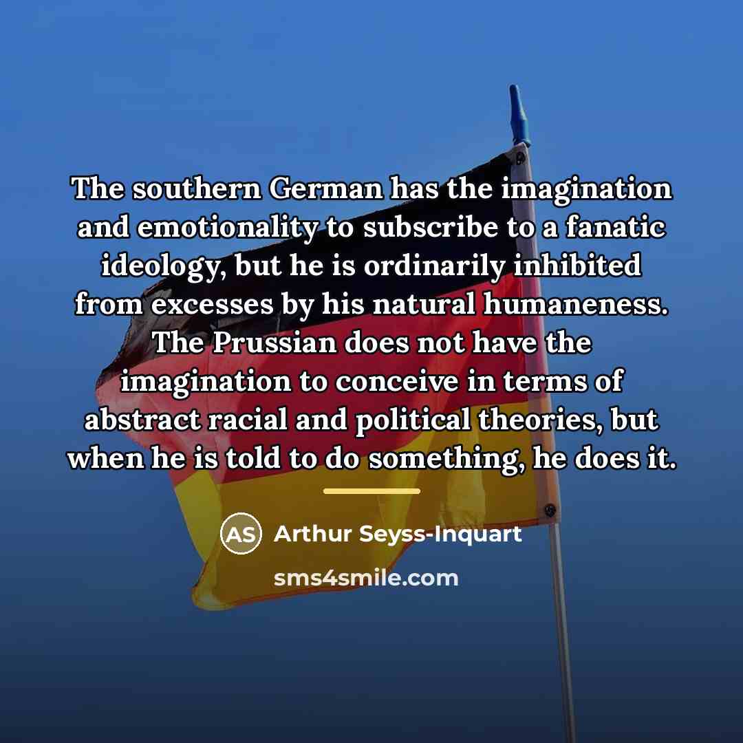 “The southern German has the imagination and emotionality to subscribe…” quote by Arthur Seyss-Inquart