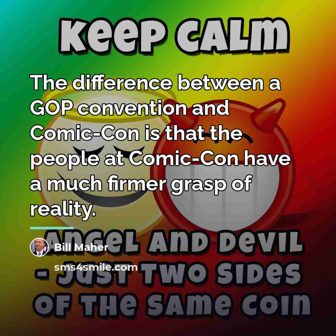 “The difference between a GOP convention and Comic-Con is that…” quote by Bill Maher