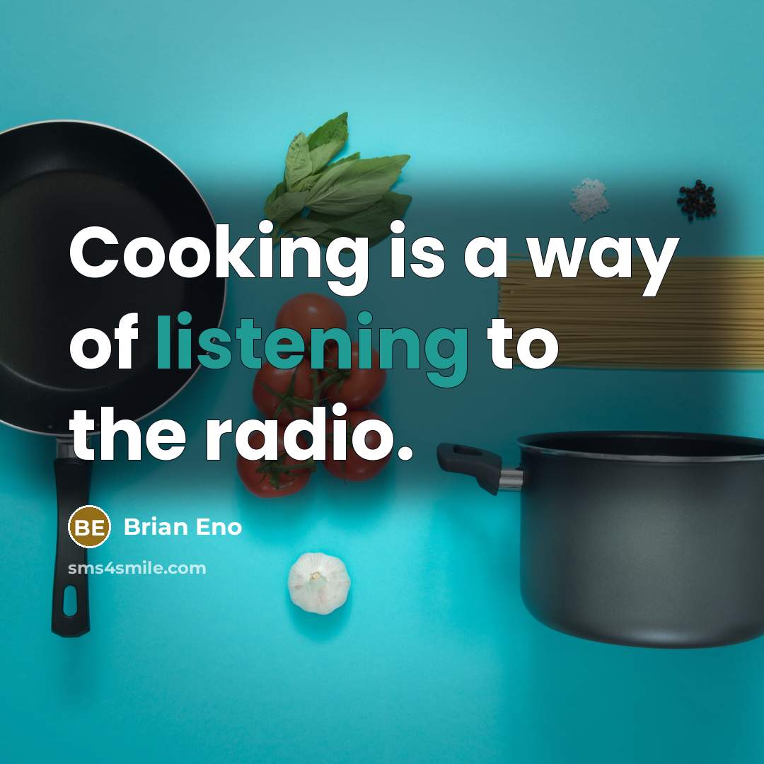 “Cooking is a way of listening to the radio.…” quote by Brian Eno