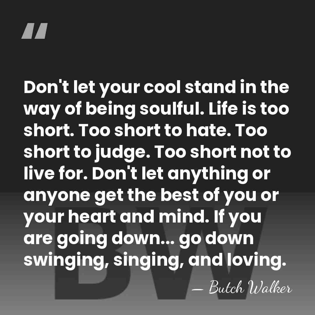 Don't let your cool stand in the way of being soulful. Life&hellip; - Butch Walker